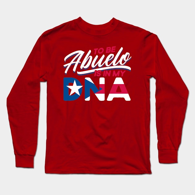 Puerto Rico To Be Abuelo Is In My DNA Puerto Rican Long Sleeve T-Shirt by Toeffishirts